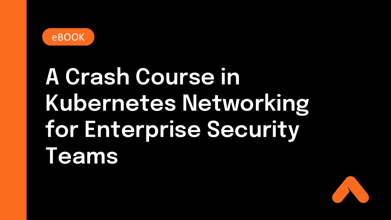 A Crash Course in Kubernetes Networking for Enterprise Security Teams