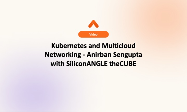 kubernetes-multicloud-networking-anirban-sengupta-siliconangle-thecube-resource-card