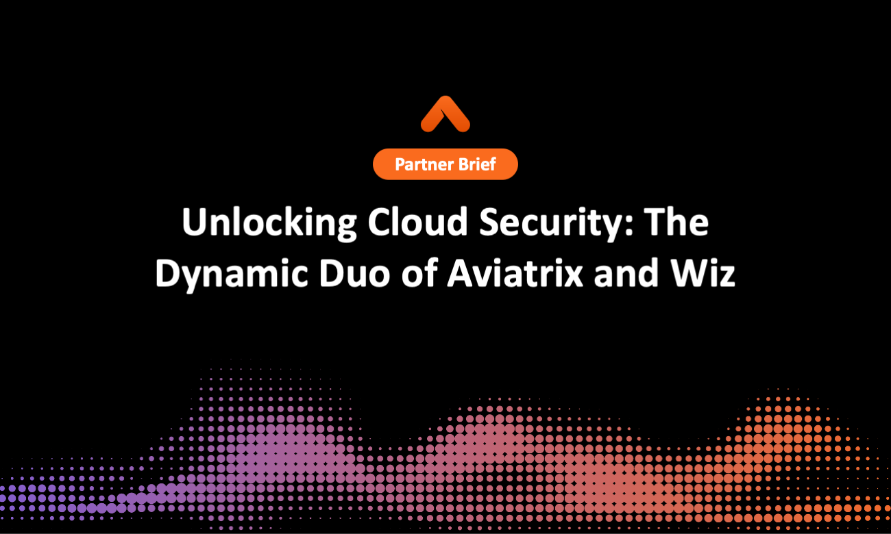 Unlocking Cloud Security: The Dynamic Duo of Aviatrix and Wiz