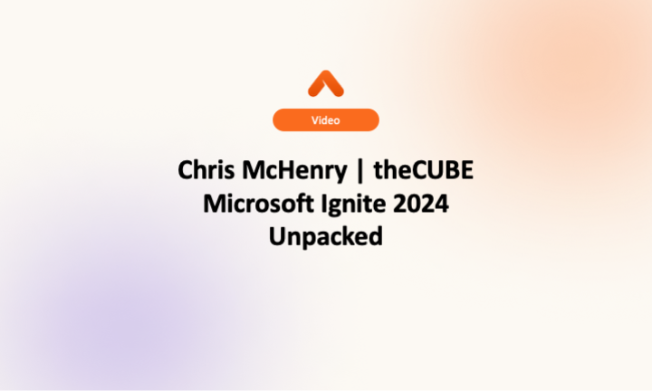 Chris McHenry | theCUBE Microsoft Ignite 2024 Unpacked