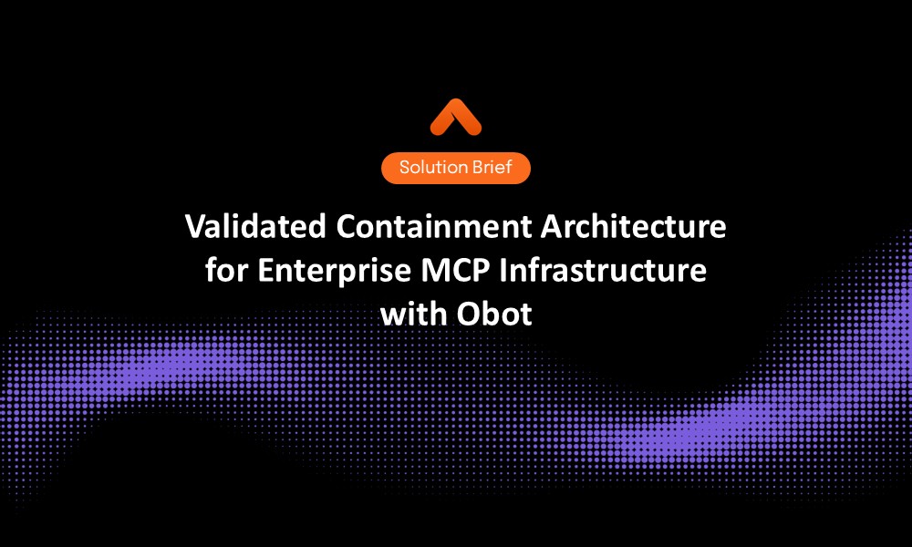 Validated Containment Architecture for Enterprise MCP Infrastructure with Obot Solution Brief Resource Card