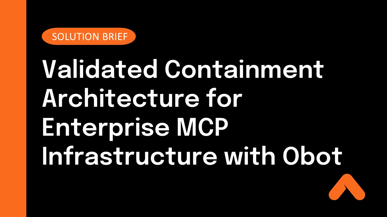 Validated Containment Architecture for Enterprise MCP Infrastructure with Obot Solution Brief Resource Card