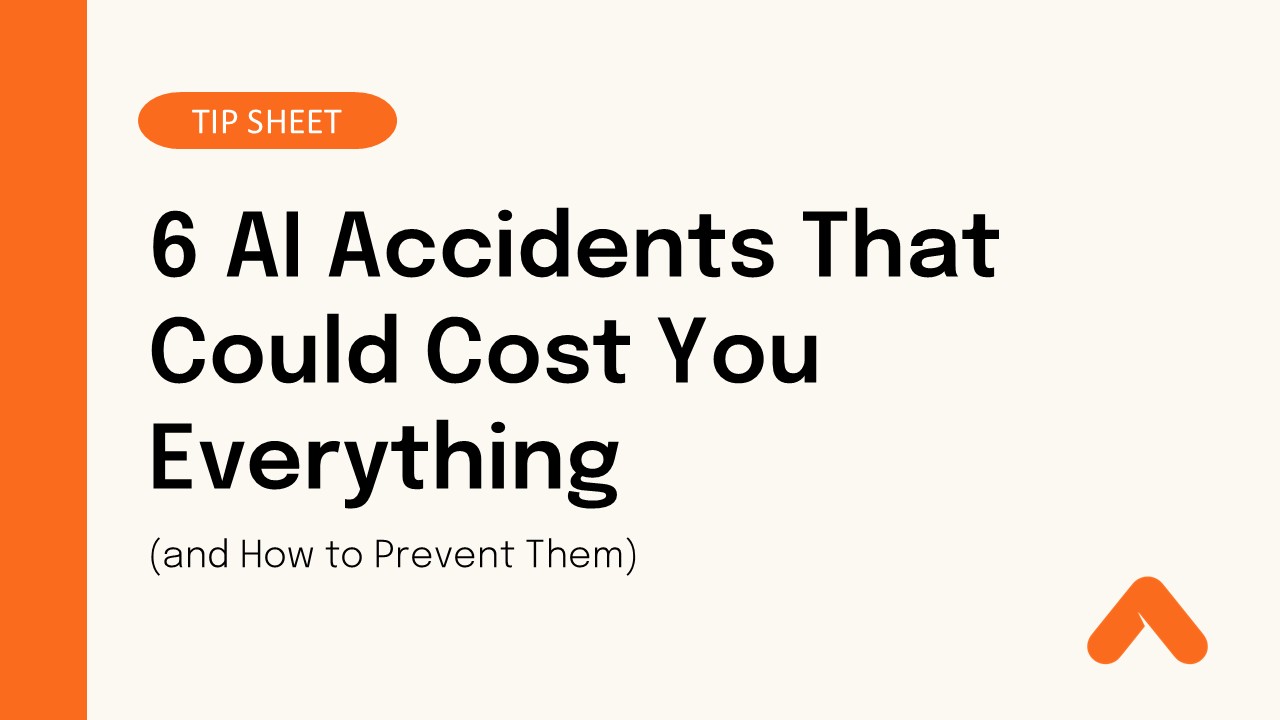 6 AI Accidents That Could Cost You Everything (and How to Prevent Them)