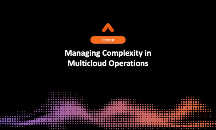 Managing Complexity in Multicloud Operations