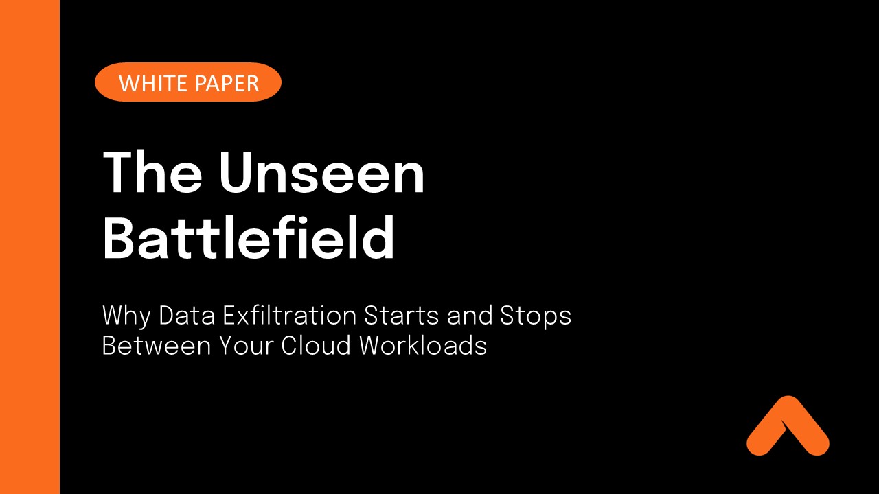 The Unseen Battlefield: Why Data Exfiltration Starts and Stops Between Your Cloud Workloads