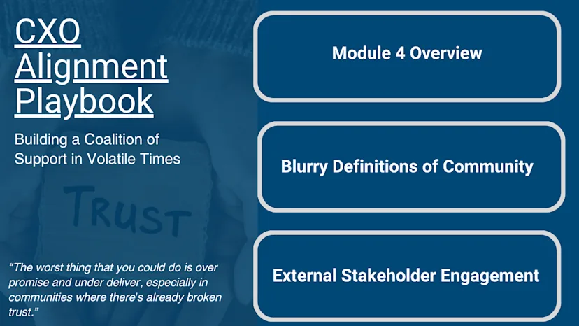 A dark blue slide titled “CXO Alignment Playbook: Building a Coalition of Support in Volatile Times.” The left side features a quote on trust and overpromising, overlaid on a high-rise building image. The right-side lists three buttons: “Module 4 Overview,” “Blurry Definitions of Community,” and “External Stakeholder Engagement.”

