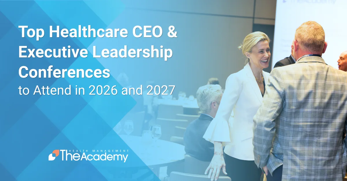 Promotional banner by Health Management The Academy showcasing Top Healthcare CEO and Executive Leadership Conferences to Attend in 2026 and 2027, depicting executives networking at a leadership summit.