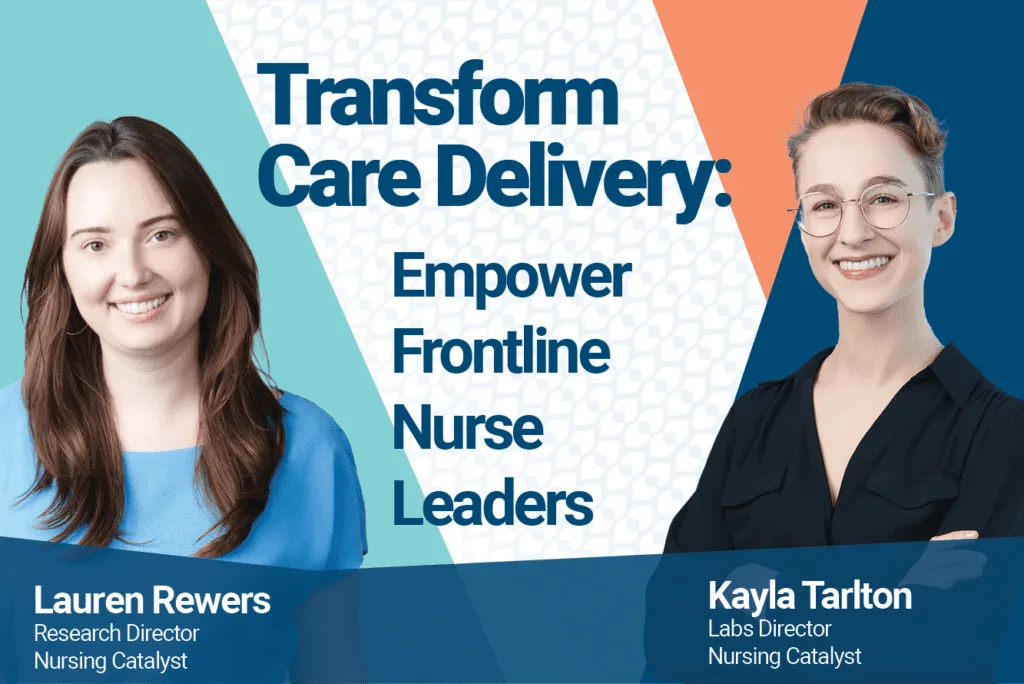 Promotional graphic featuring Lauren Rewers and Kayla Tarlton from Nursing Catalyst. The central message reads “Transform Care Delivery: Empower Frontline Nurse Leaders.” The background features geometric shapes in teal, navy, and orange tones with photos of both presenters on either side.






