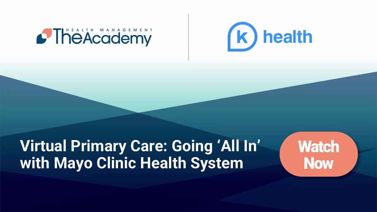 Promotional banner featuring The Health Management Academy and K Health logos. Text reads: ‘Virtual Primary Care: Going All In with Mayo Clinic Health System.’ An orange button says ‘Watch Now.