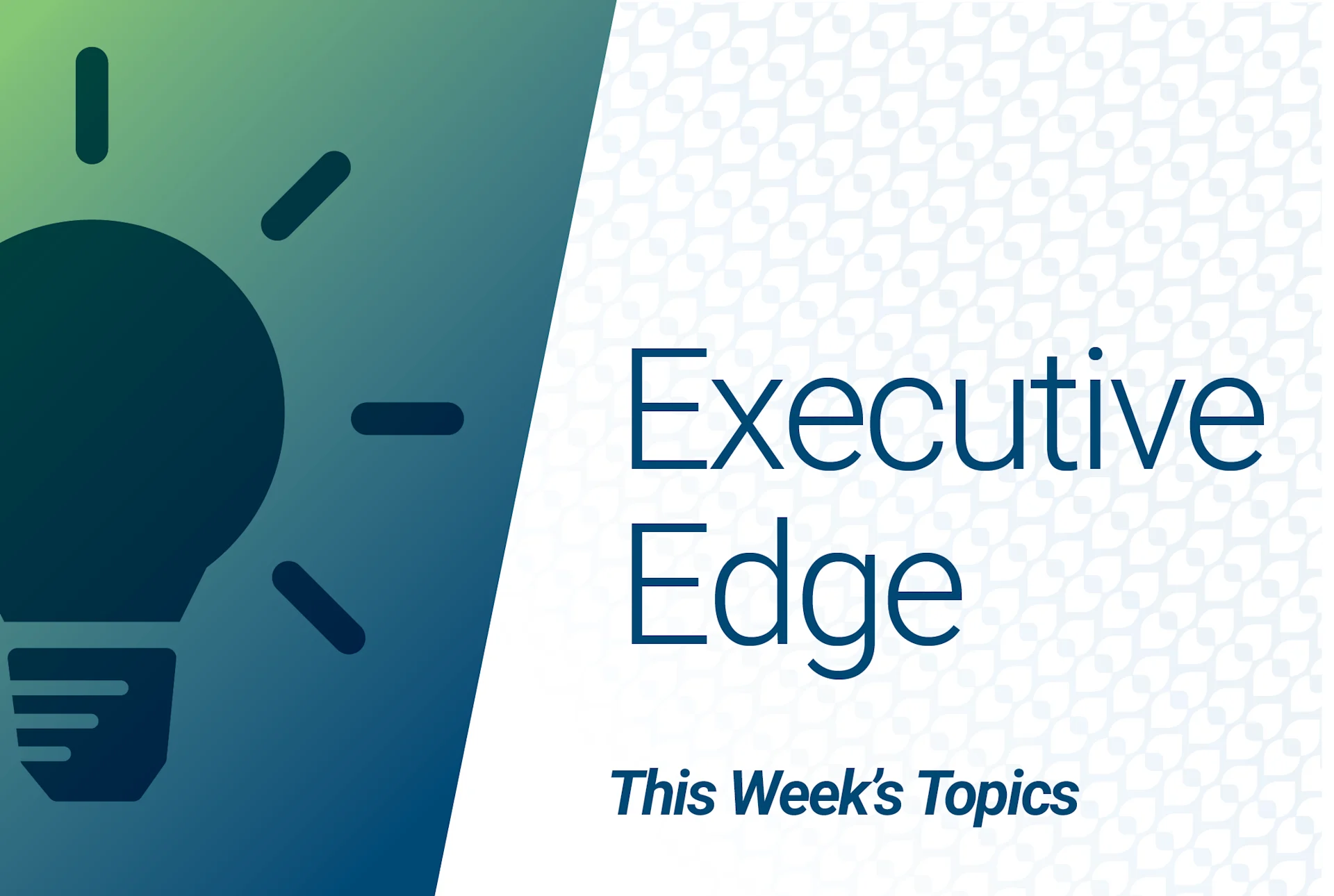 Graphic featuring a lightbulb icon and the text “Executive Edge” against a blue and white patterned background, representing a branded content series.

