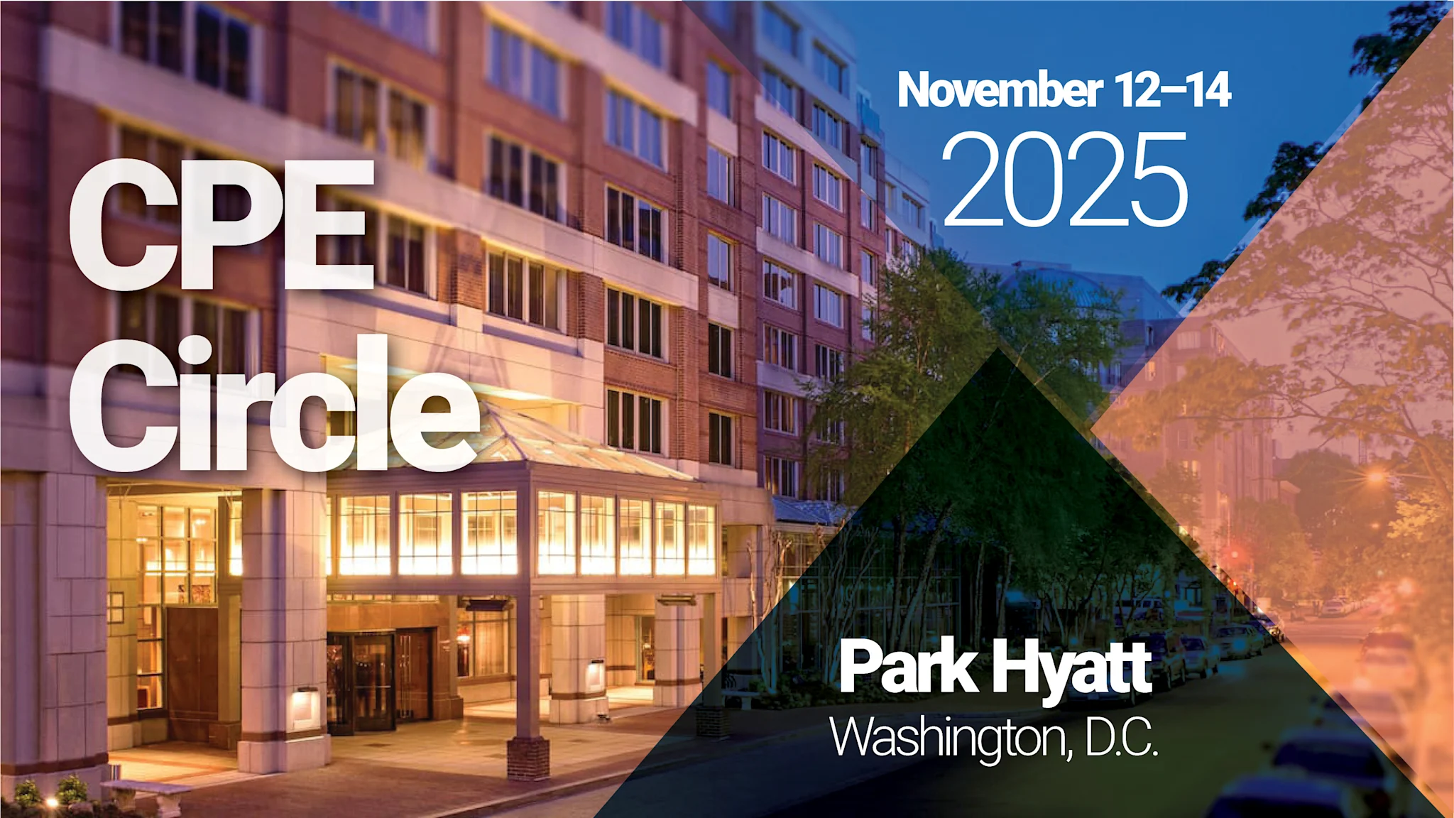 Graphic for the CPE Circle held November 12–14, 2025, at the Park Hyatt in Washington, D.C. The image features the hotel’s warmly lit entrance at dusk with overlay text highlighting event name, date, and location.