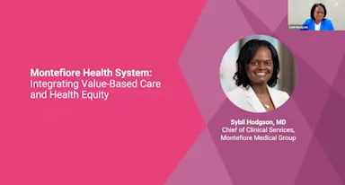 This is the title slide for our first speaker. In white letters is "Montefiore Health System — Strategies for Integrating Value-Based Care & Health Equity" with multi-tone background of pinks and purples. A picture of the speaker Dr. Sybil Hodgson is displayed in a speaker box on the top right. 
