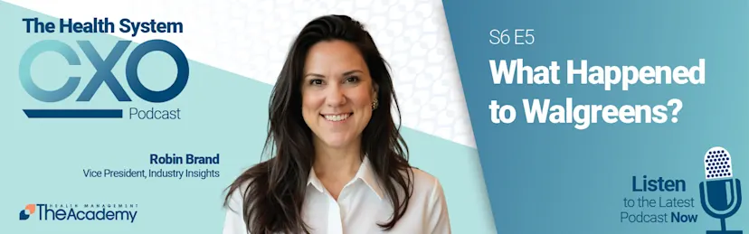 Promotional graphic for The Health System CXO Podcast, episode titled "What Happened to Walgreens?" featuring Robin Brand, Vice President of Industry Insights. The design includes her headshot, The Health Management Academy logo, and a microphone icon with the prompt "Listen to the Latest Podcast Now."