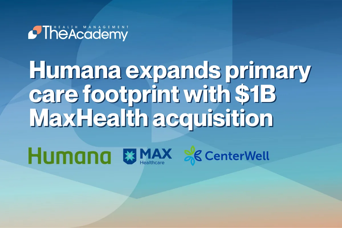 Graphic headline reading “Humana expands primary care footprint with $1B MaxHealth acquisition” featuring The Health Management Academy branding and logos for Humana, Max Healthcare, and CenterWell.