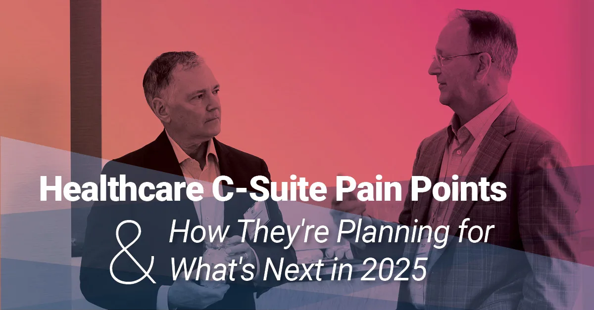 Two executives in discussion against a pink and purple gradient overlay. The text reads “Healthcare C-Suite Pain Points & How They’re Planning for What’s Next in 2025,” highlighting strategic concerns and future planning for healthcare leaders.