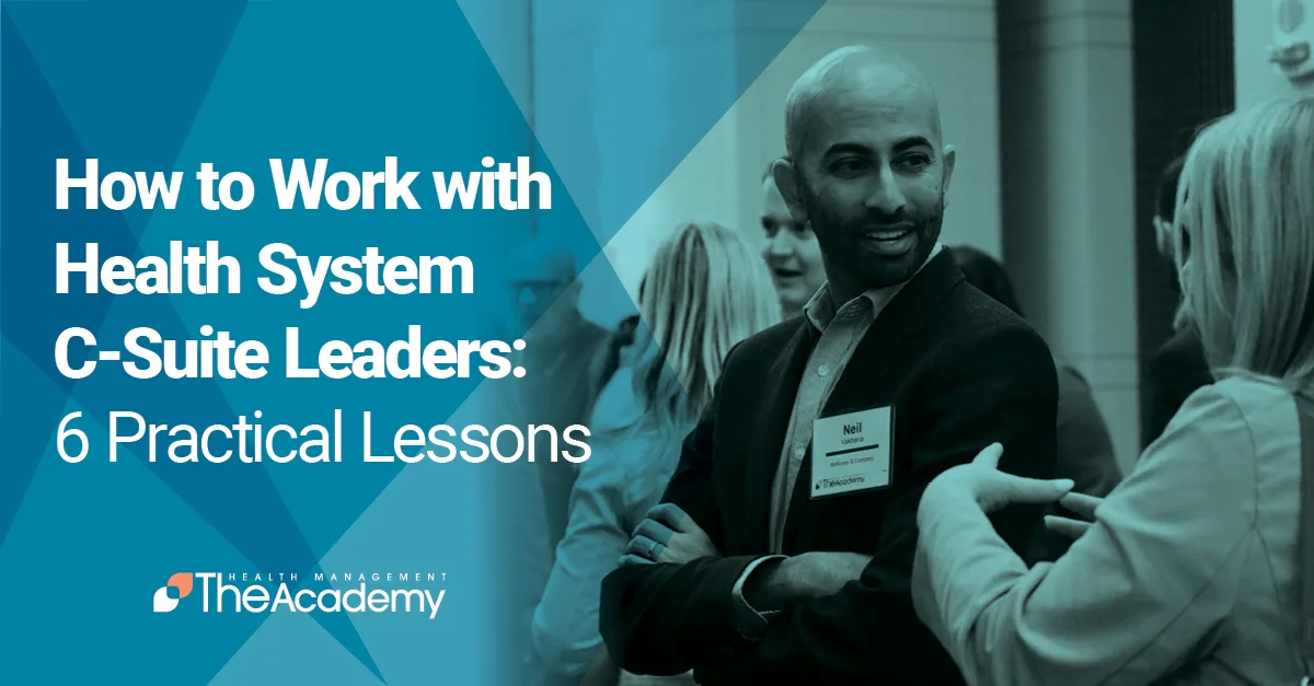 Promotional graphic from Health Management Academy titled "How to Work with Health System C-Suite Leaders: 6 Practical Lessons," featuring professional leaders networking in a corporate environment.