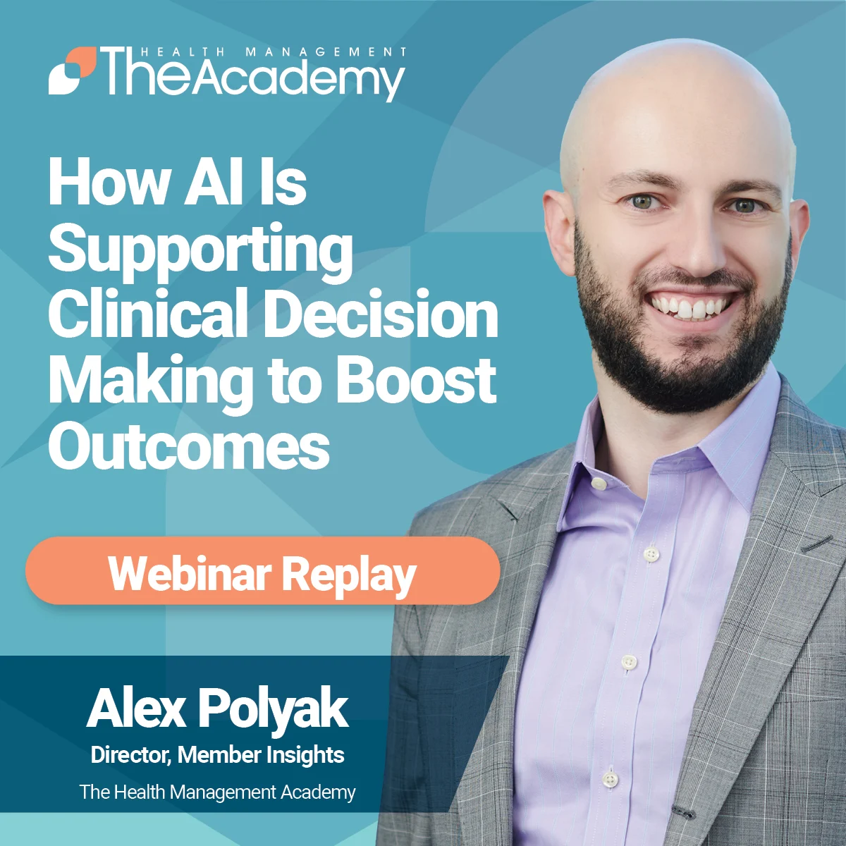 Promotional graphic for a webinar replay titled "How AI Is Supporting Clinical Decision Making to Boost Outcomes" featuring Alex Polyak, Director of Member Insights at The Health Management Academy.