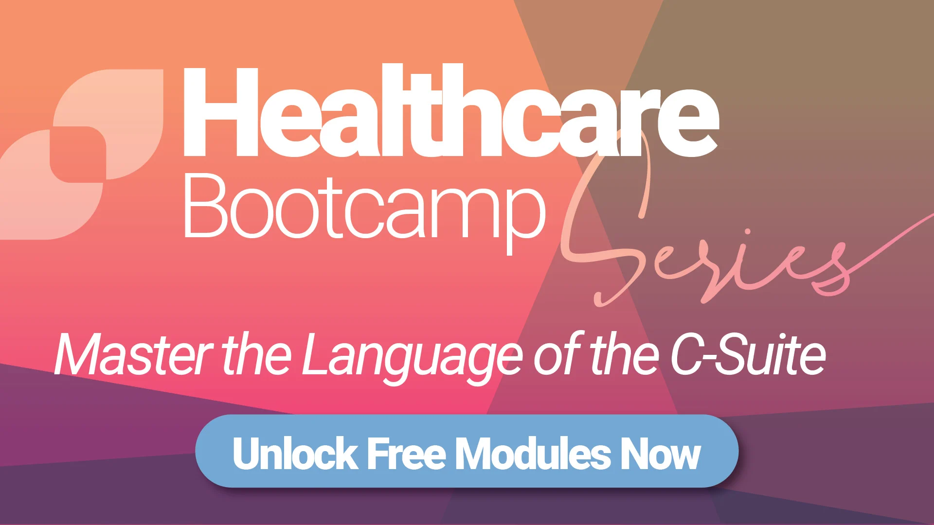 Promotional banner for the Healthcare Bootcamp Series, featuring the tagline “Master the Language of the C-Suite” and a call-to-action button that reads “Unlock Free Modules Now” on a gradient pink and purple background.

