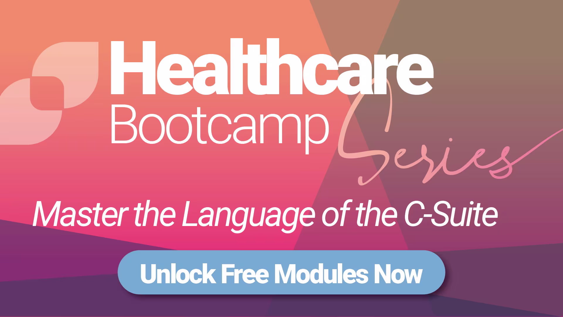 Promotional banner for the Healthcare Bootcamp Series, featuring the tagline “Master the Language of the C-Suite” and a call-to-action button that reads “Unlock Free Modules Now” on a gradient pink and purple background.