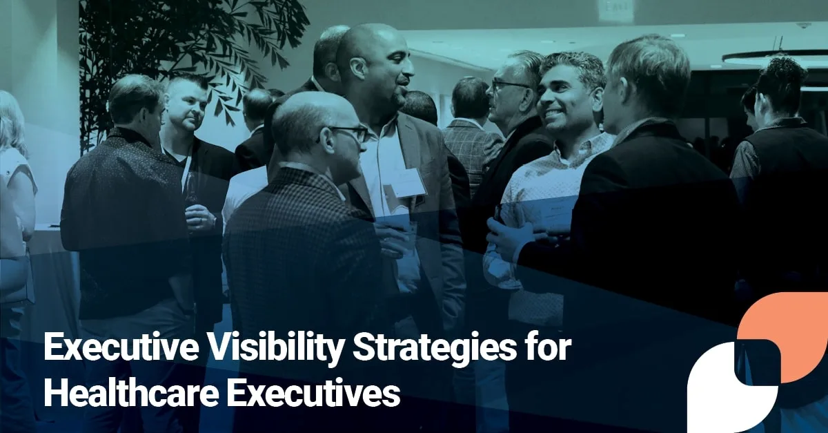 A group of professionally dressed individuals network and converse at a healthcare leadership event. The image features a dark blue overlay with the title text “Executive Visibility Strategies for Healthcare Executives” prominently displayed in the lower half, alongside stylized graphic elements in white, navy, and coral.

