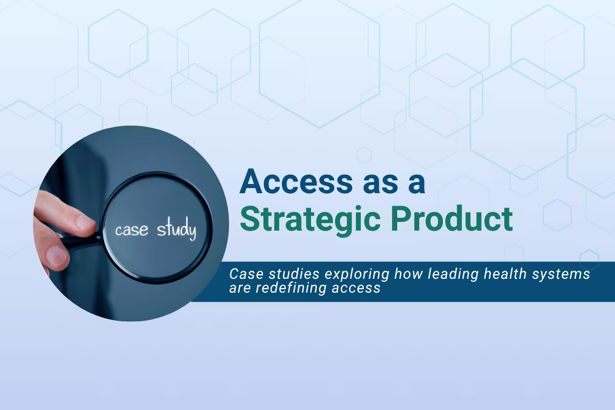 Graphic titled “Access as a Strategic Product” featuring a hand holding a magnifying glass with the words “case study” inside the lens. The design promotes a series of case studies exploring how leading health systems are redefining access.