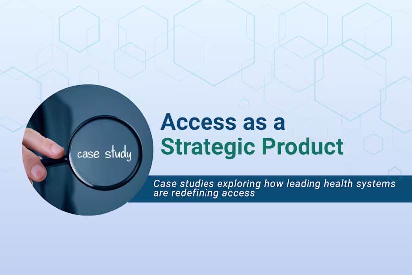 Graphic titled “Access as a Strategic Product” featuring a hand holding a magnifying glass with the words “case study” inside the lens. The design promotes a series of case studies exploring how leading health systems are redefining access.
