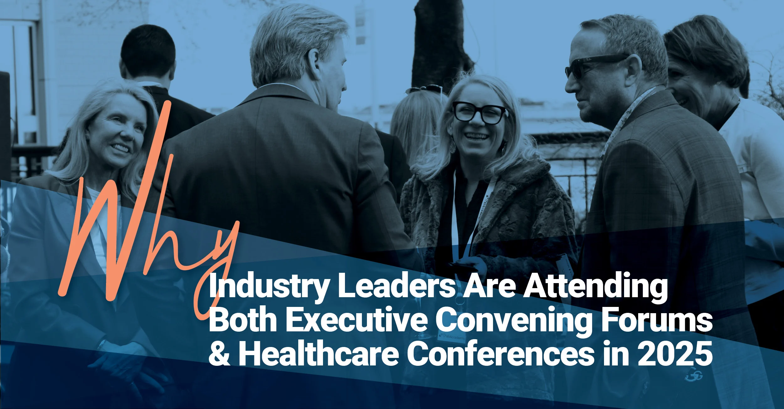 Image of a group of professionals smiling and conversing at an outdoor event. Overlaid text reads: "Why Industry Leaders Are Attending Both Executive Convening Forums & Healthcare Conferences in 2025," highlighting growing interest in both formats for healthcare leadership engagement.








