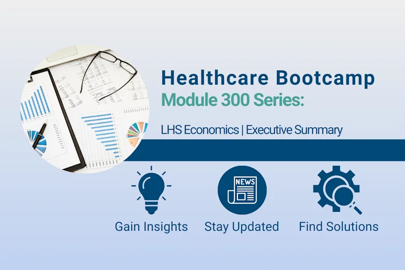 Graphic for Healthcare Bootcamp Module 300 Series: LHS Economics | Executive Summary featuring icons for gaining insights, staying updated, and finding solutions.