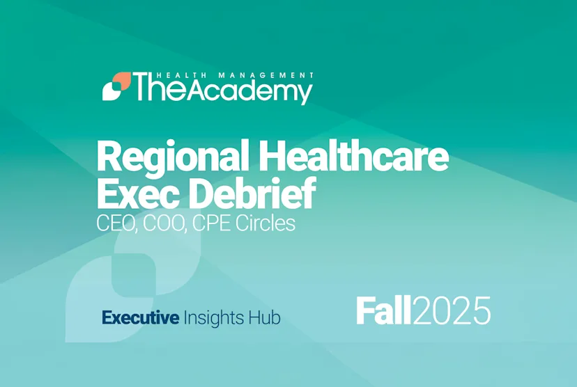 Fall 2025 Regional Healthcare Executive Debrief (CEO + CPEC & CFOC Forums)