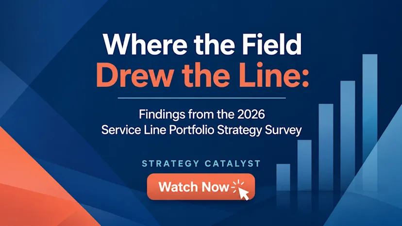 Promotional graphic for Strategy Catalyst featuring the title “Where the Field Drew the Line: Findings from the 2026 Service Line Portfolio Strategy Survey,” a rising bar chart, and an orange “Watch Now” button.
