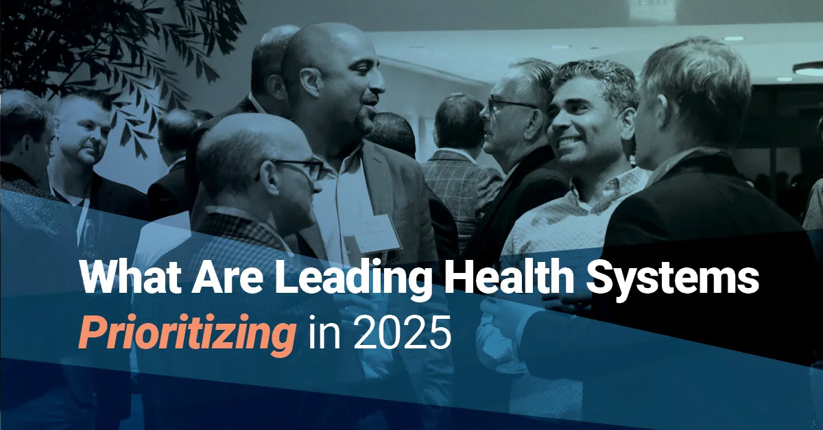 Health system executives in conversation at a networking event, overlaid with the text “What Are Leading Health Systems Prioritizing in 2025.”