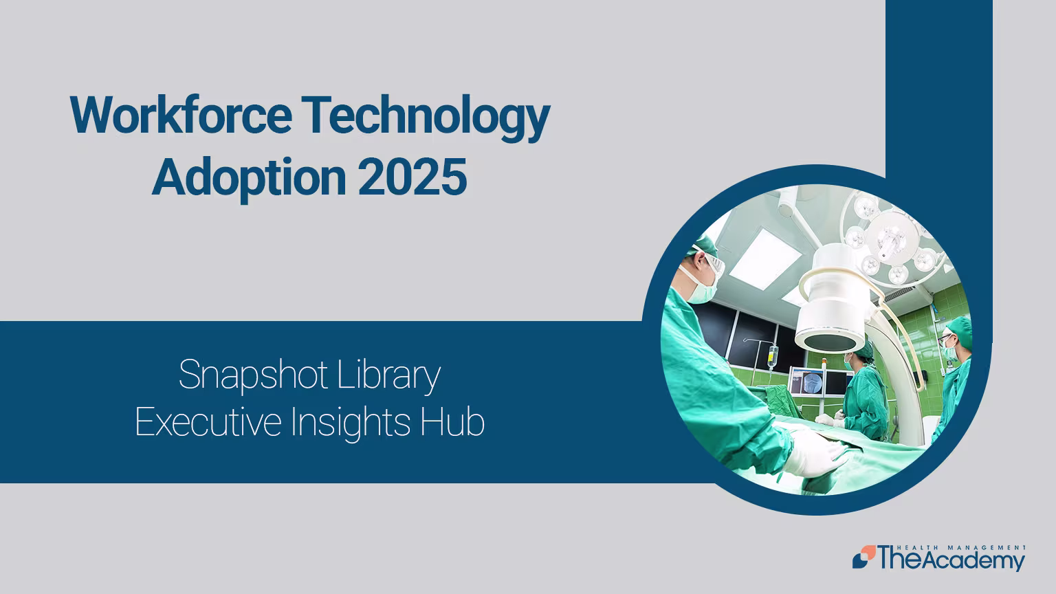 Cover slide for Workforce Technology Adoption 2025 by The Academy’s Executive Insights Hub, featuring healthcare professionals in a surgical setting, symbolizing innovation and workforce technology in healthcare.