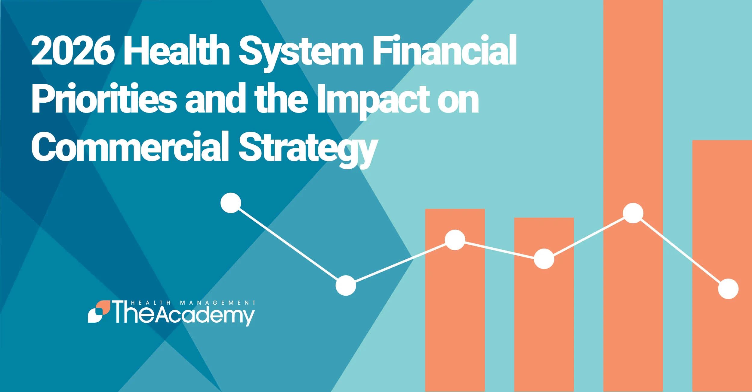 Graphic banner with a teal and blue geometric design on the left featuring white text that reads, "2026 Health System Financial Priorities and the Impact on Commercial Strategy." The logo for "HEALTH MANAGEMENT The Academy" is positioned in the lower-left corner. The right side of the banner has a light teal background featuring a simplified financial graphic layout, consisting of vertical orange bar chart columns overlaid with a white zigzag line graph connecting circular data points.
