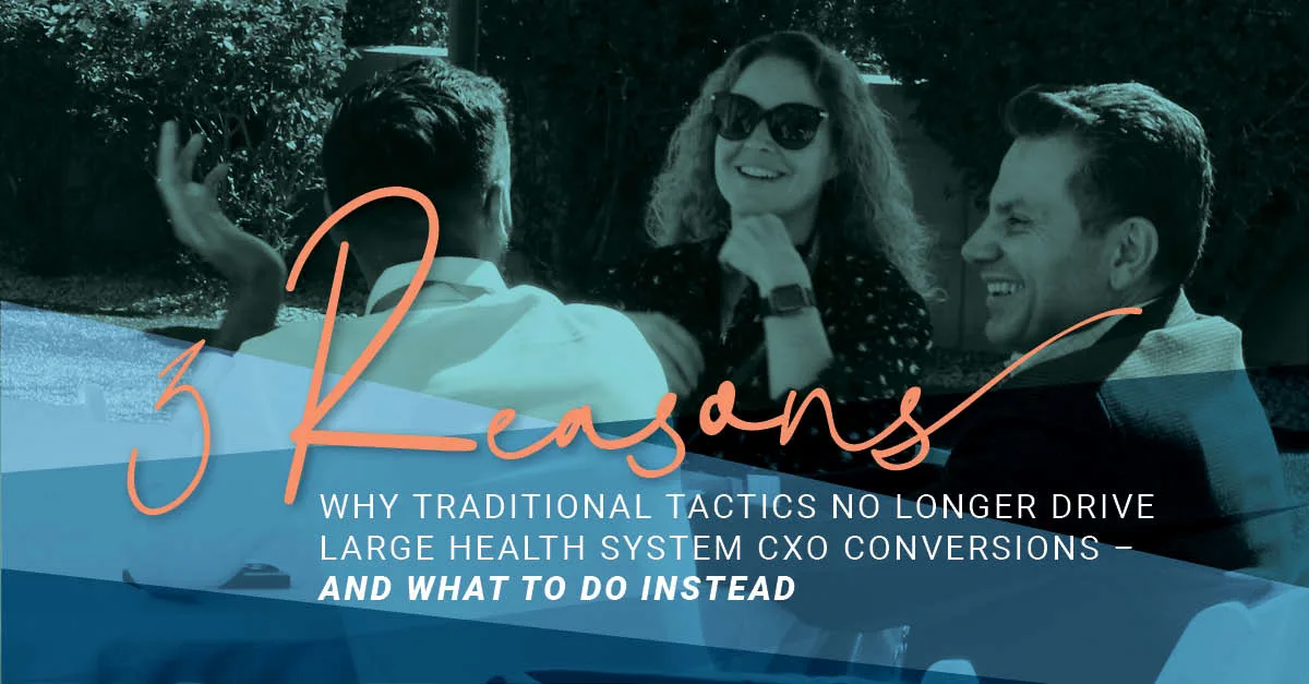 Three professionals sit outdoors engaged in a lively conversation, with bold overlaid text reading “3 Reasons Why Traditional Tactics No Longer Drive Large Health System CXO Conversions – And What to Do Instead.”