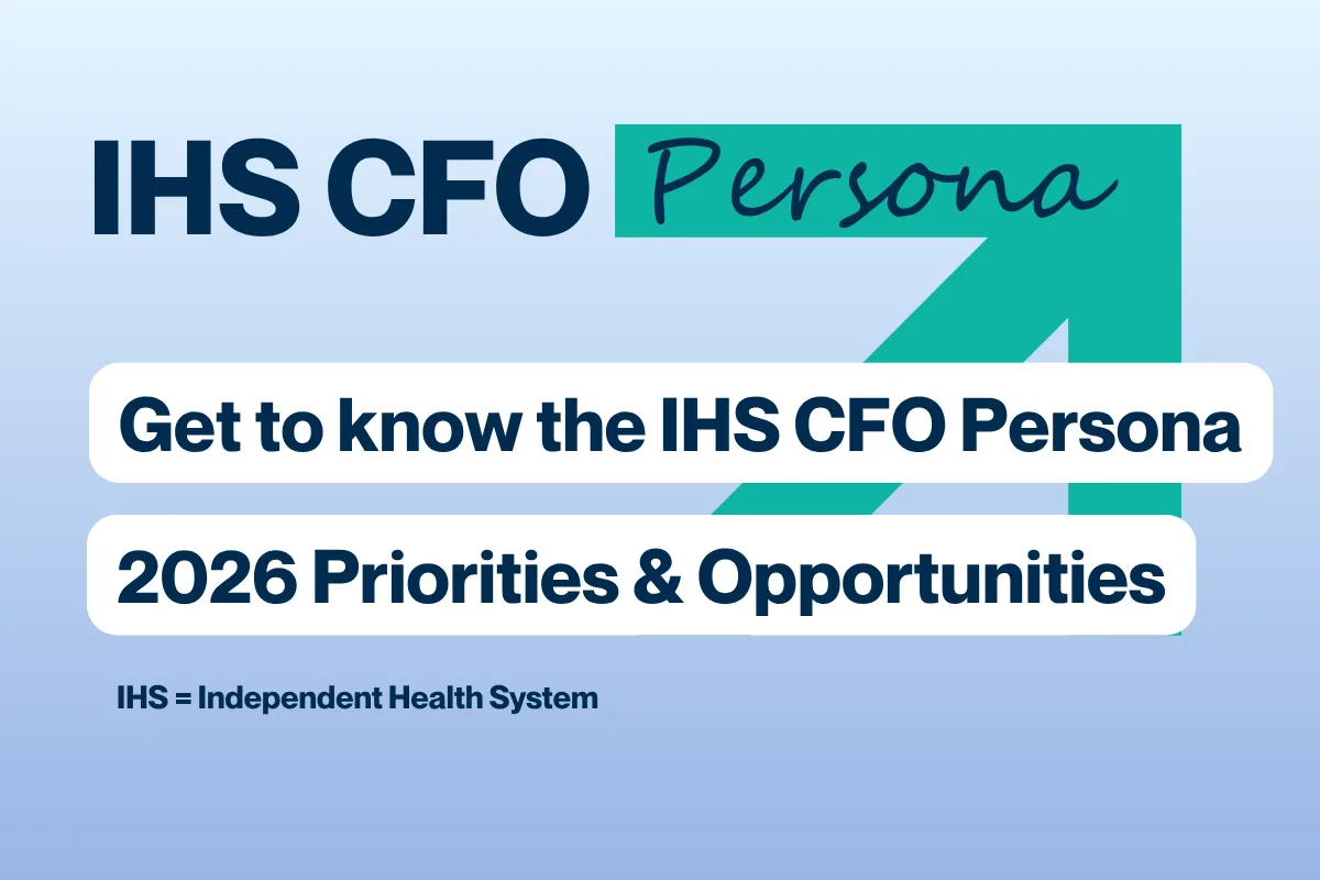 Graphic with the heading “IHS CFO Persona” and the text “Get to know the IHS CFO Persona” and “2026 Priorities & Opportunities” on a light blue background with a large teal arrow shape. Small text at the bottom reads “IHS = Independent Health System.”