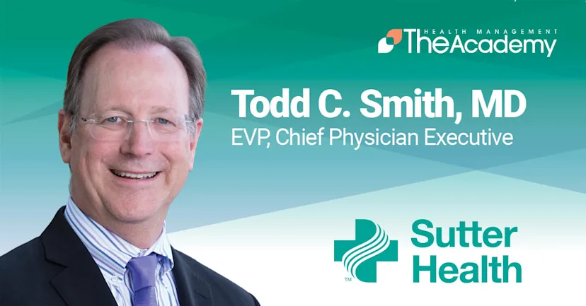 Academy Insights - September 2026: Better as We Grow: Dr. Todd Smith on Building Sutter Health's Physician Workforce