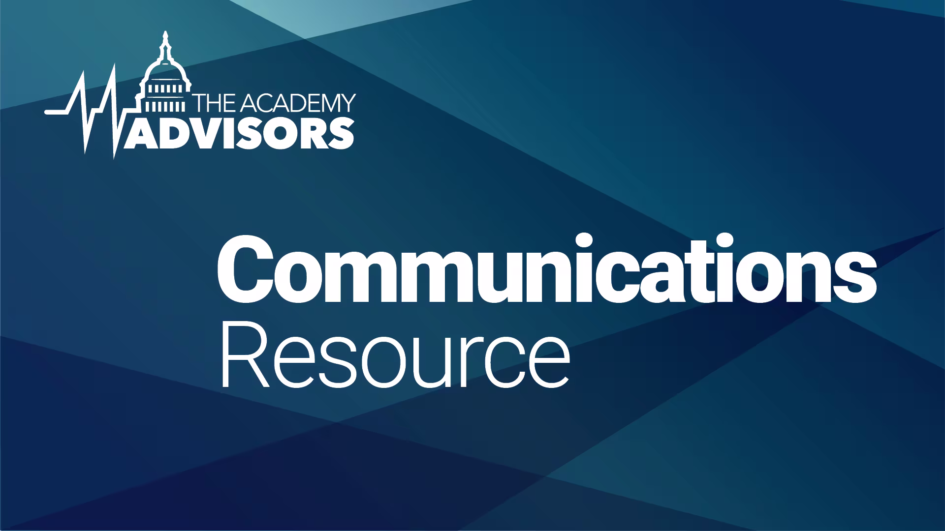 Graphic titled “Communications Resource” featuring The Academy Advisors logo with a capitol dome and heartbeat line icon, set against a dark blue geometric gradient background.