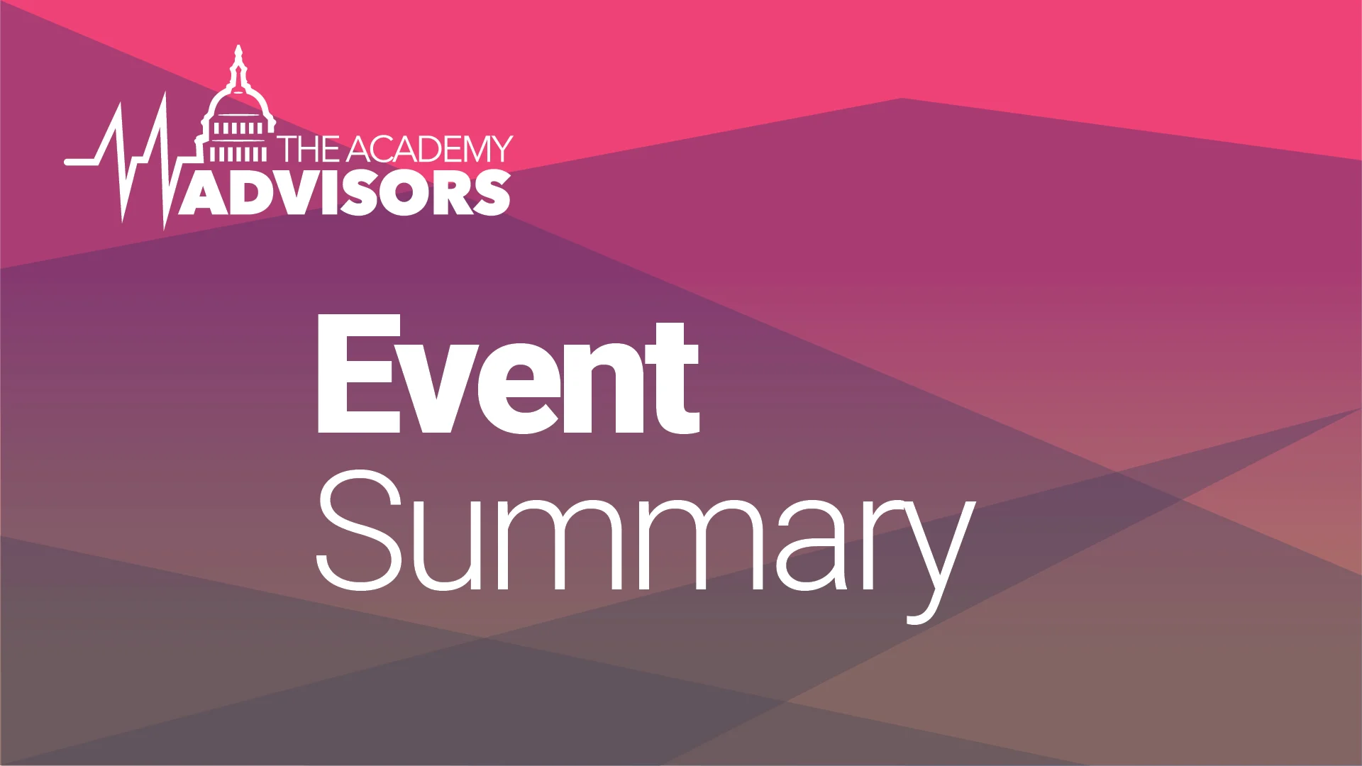 Graphic titled “Event Summary” featuring The Academy Advisors logo with a stylized capitol dome and heartbeat line, set against a gradient background of pink, purple, and brown geometric shapes.