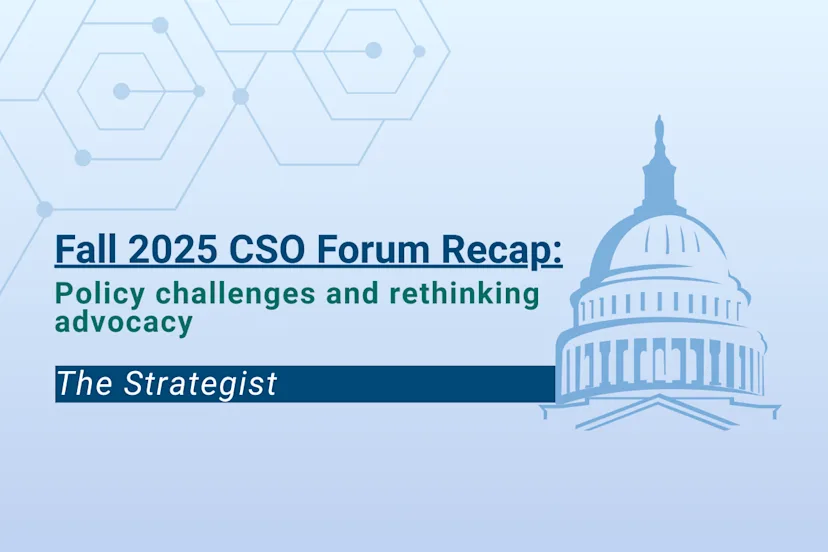 Graphic titled “Fall 2025 CSO Forum Recap: Policy challenges and rethinking advocacy,” featuring an illustration of the U.S. Capitol dome on a blue gradient background with hexagonal design elements. A label reading “The Strategist” appears at the bottom.
