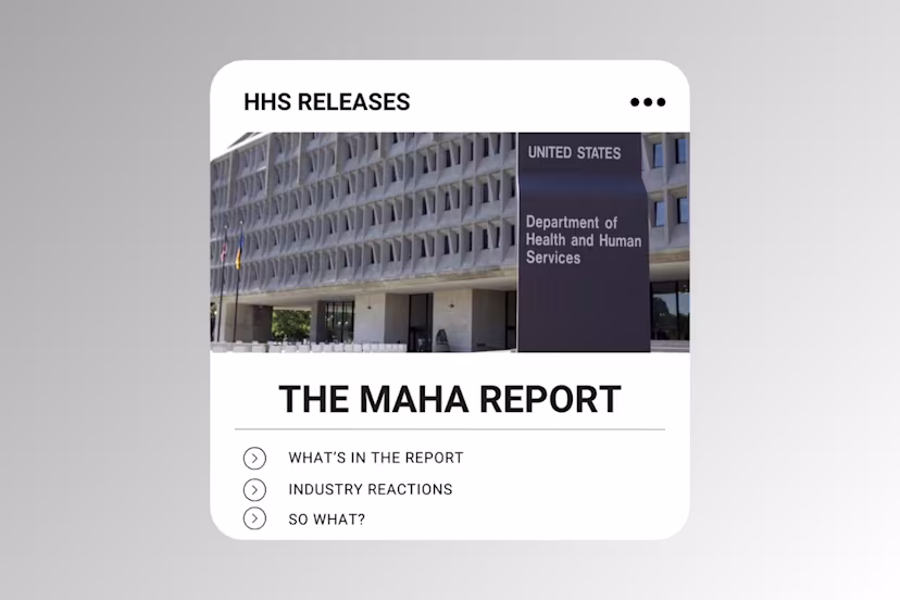  A graphic labeled “HHS Releases” featuring a government building with a Department of Health and Human Services sign. The main headline reads “The MAHA Report,” with bullet points below highlighting sections: “What’s in the Report,” “Industry Reactions,” and “So What?”