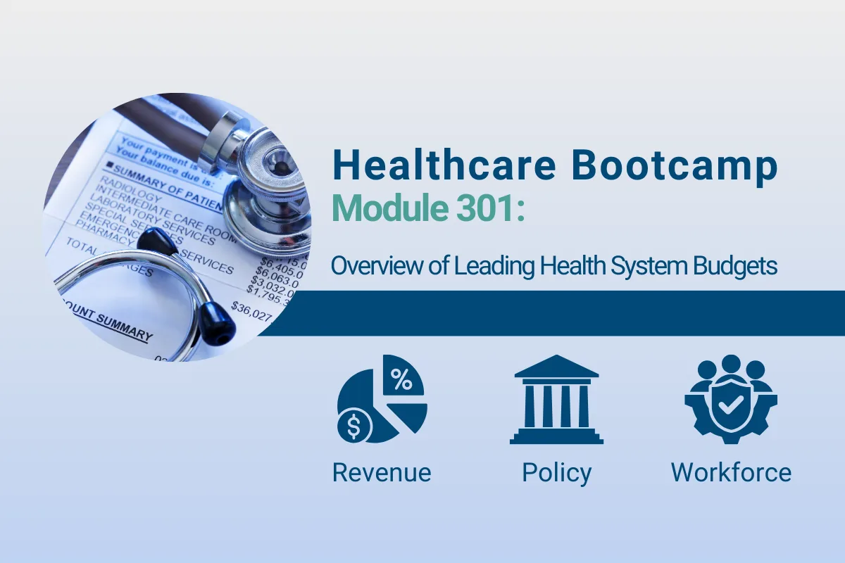 A graphic titled Industry Insights: Healthcare Bootcamp Module 300 Series with the subtitle Overview of Leading Health System Budgets. The design features a circular photo of a stethoscope on top of financial documents, alongside three icons labeled Revenue, Policy, and Workforce.