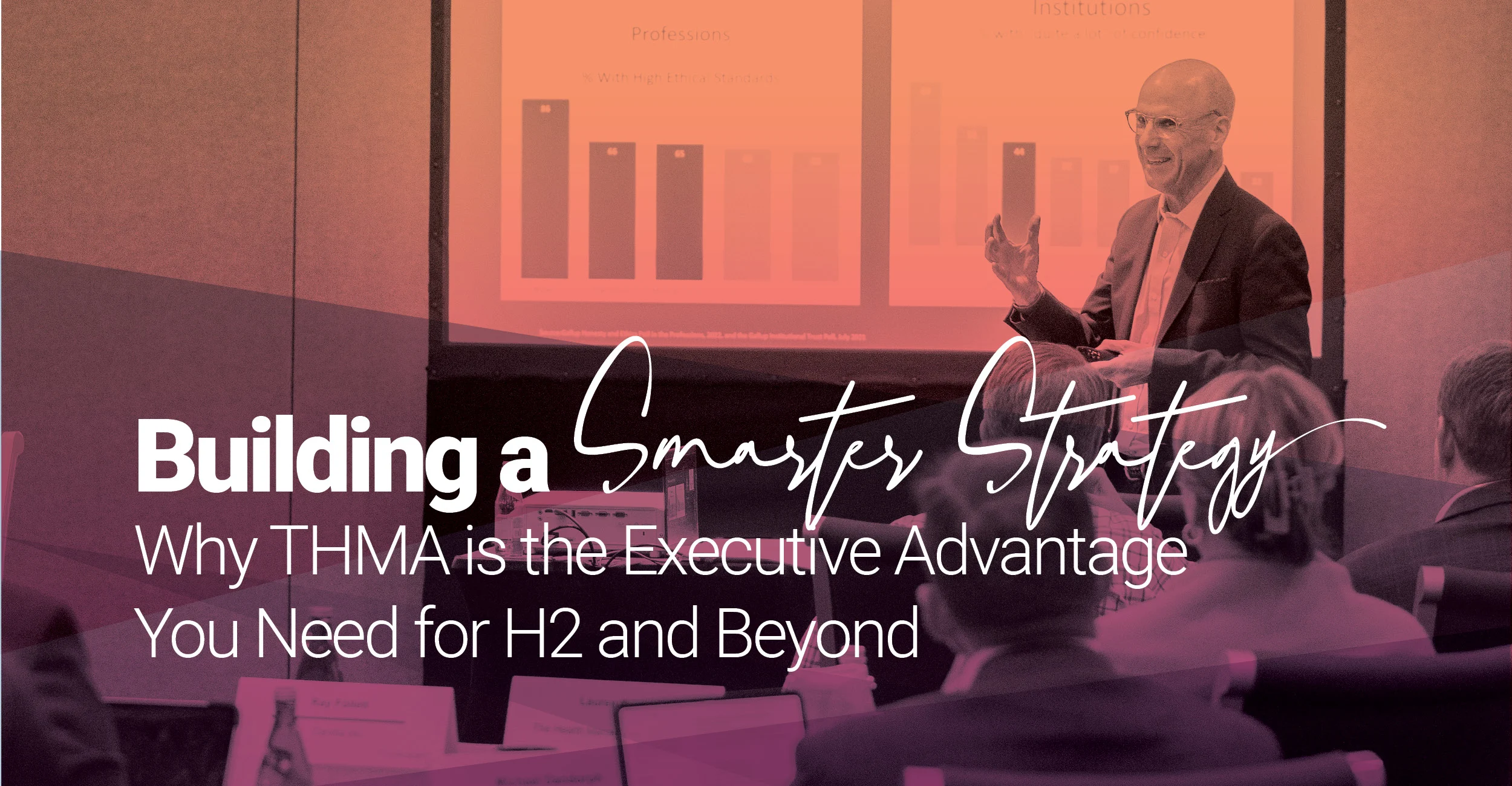 Promotional graphic featuring a business presentation with a speaker in front of a slide showing bar charts. The overlaid text reads: “Building a Smarter Strategy: Why THMA is the Executive Advantage You Need for H2 and Beyond.” The image is tinted in pink and purple tones, with attendees shown listening in the foreground.

