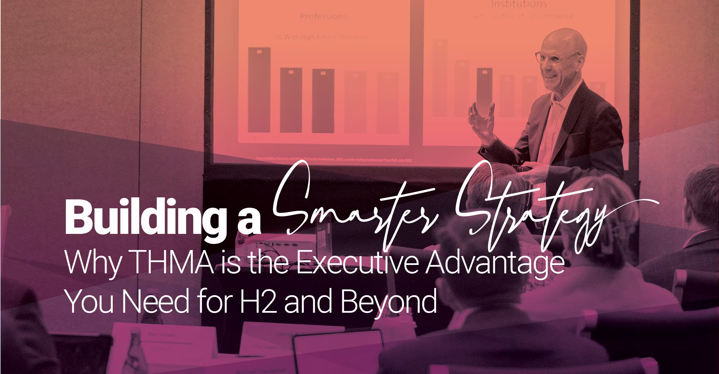 Promotional graphic featuring a business presentation with a speaker in front of a slide showing bar charts. The overlaid text reads: “Building a Smarter Strategy: Why THMA is the Executive Advantage You Need for H2 and Beyond.” The image is tinted in pink and purple tones, with attendees shown listening in the foreground.