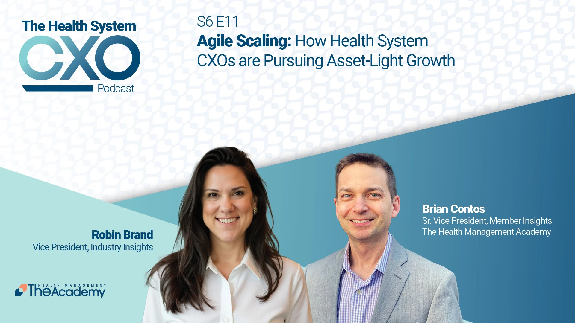Promotional image for The Health System CXO Podcast, Season 6 Episode 11. The episode is titled “Agile Scaling: How Health System CXOs are Pursuing Asset-Light Growth.” Featured speakers are Robin Brand, Vice President of Industry Insights, and Brian Contos, Senior Vice President of Member Insights, both from The Health Management Academy. The background includes a geometric light-to-dark blue gradient with The Academy logo in the bottom left corner.

