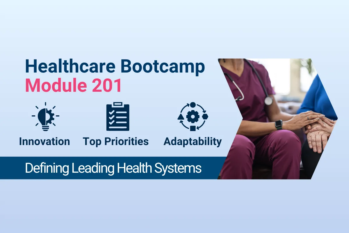 Infographic titled “Healthcare Bootcamp Module 200 Series,” highlighting key themes—innovation, top priorities, and adaptability—under the heading “Defining Leading Health Systems,” with an image of a clinician holding a patient’s hand.