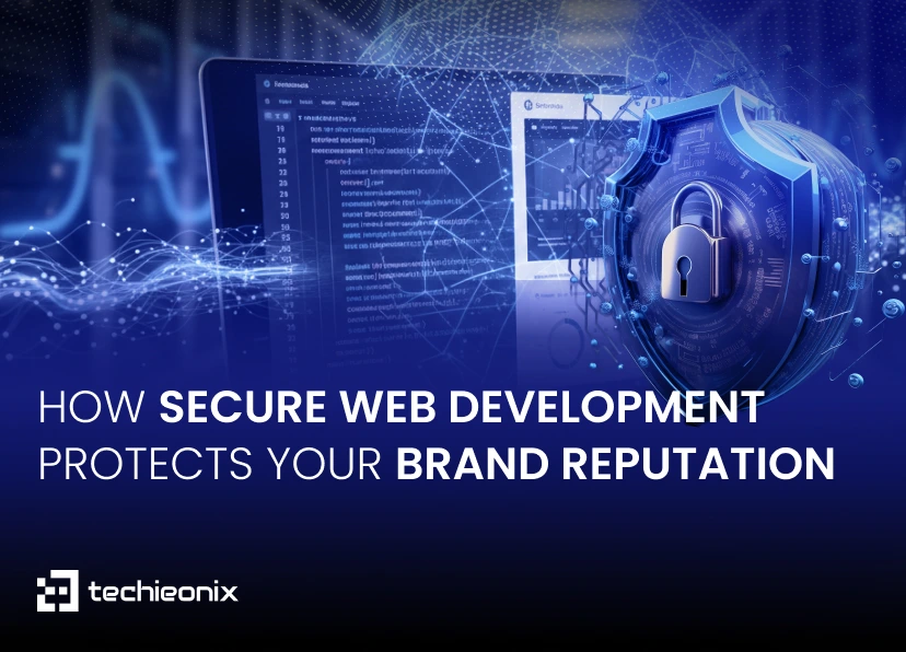 How Secure Web Development Protects Your Brand Reputation | Techieonix ...