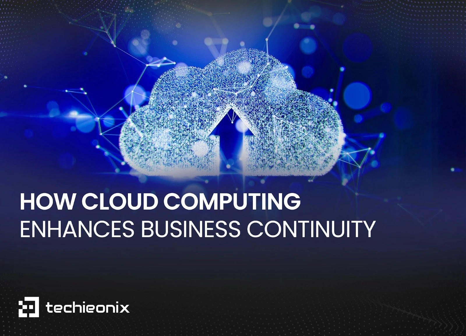 How Cloud Computing Enhances Business Continuity | Techieonix International