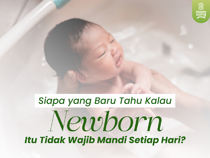 Siapa yang Baru Tahu Kalau Newborn Itu Tidak Wajib Mandi Setiap Hari?