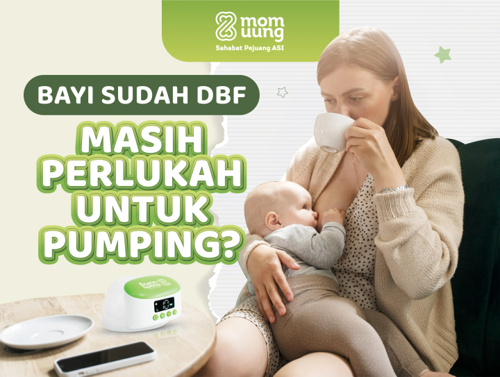 BAYI SUDAH DBF, MASIH PERLUKAH UNTUK PUMPING ASI?