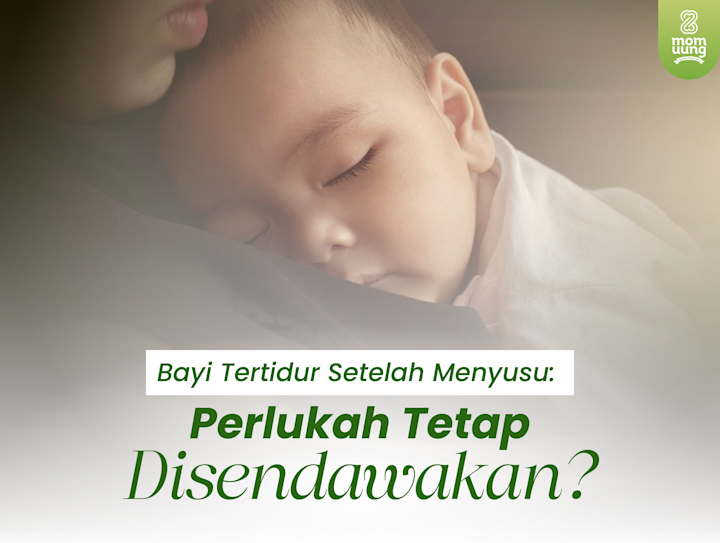 Bayi Tertidur Setelah Menyusu: Perlukah Tetap Disendawakan?